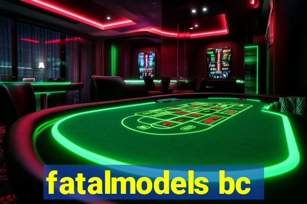 fatalmodels bc